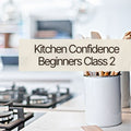 Kitchen Confidence Class 2